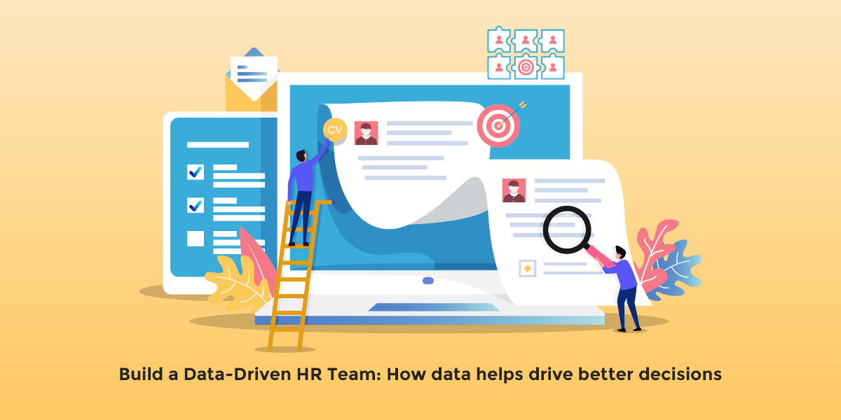 Build a Data-Driven HR Team: How data helps drive better decisions